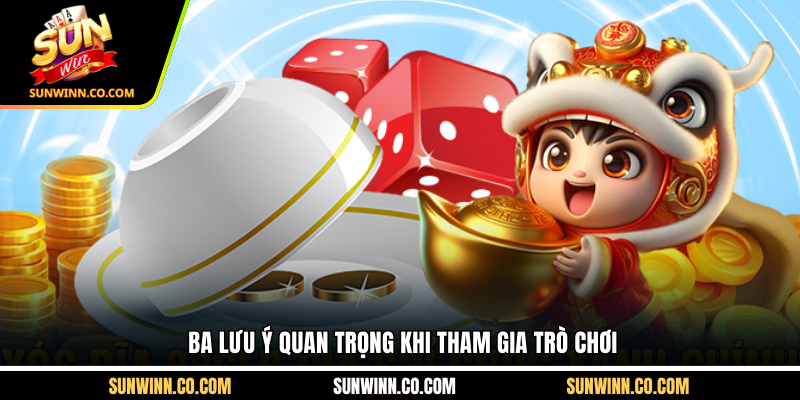 Ba lưu ý quan trọng khi tham gia trò chơi