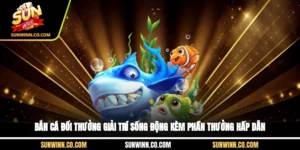 Bắn Cá Đổi Thưởng Giải Trí Sống Động Kèm Phần Thưởng Hấp Dẫn