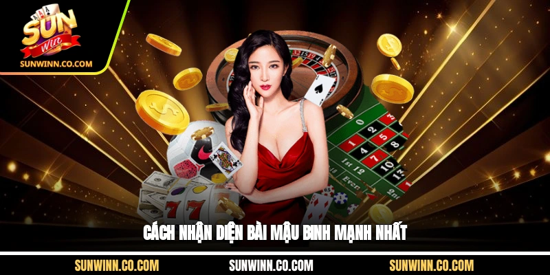 Cách nhận diện bài Mậu Binh mạnh nhất