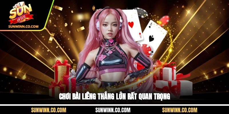 Chơi bài liêng thắng lớn rất quan trọng