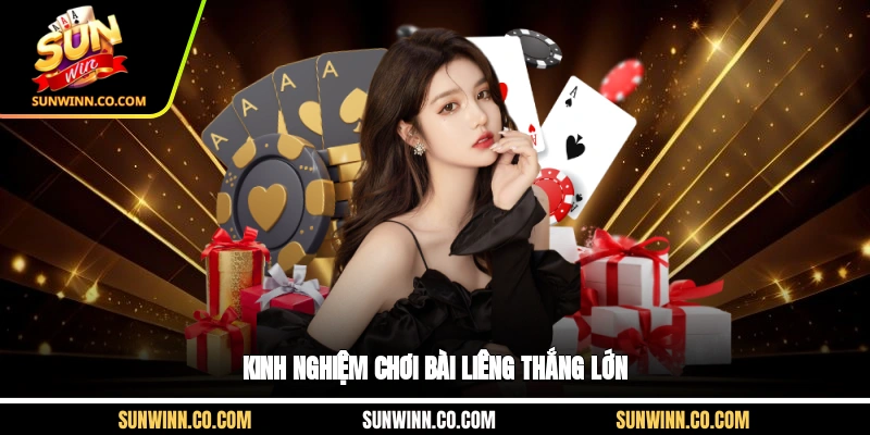 Kinh nghiệm chơi bài liêng thắng lớn