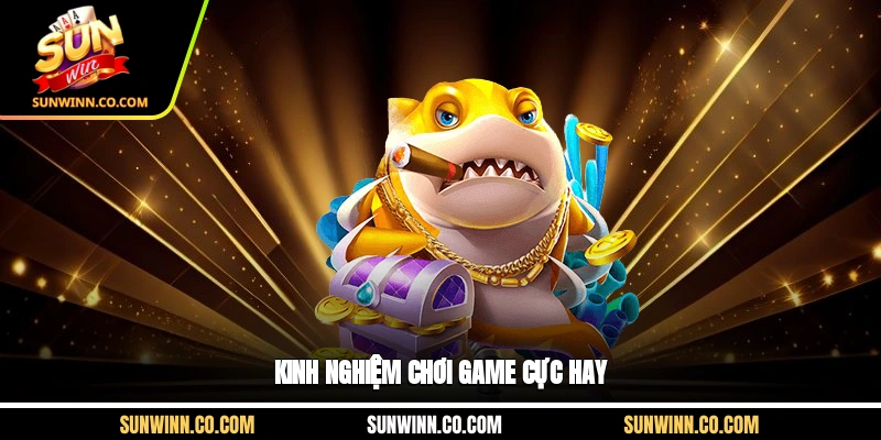 Kinh nghiệm chơi game cực hay