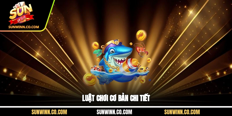 Luật chơi cơ bản chi tiết