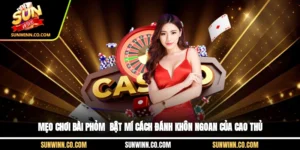 Mẹo Chơi Bài Phỏm - Bật Mí Cách Đánh Khôn Ngoan Của Cao Thủ