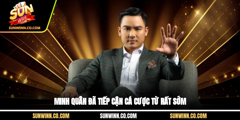 Minh quân đã tiếp cận cá cược từ rất sớm 