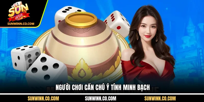 Người chơi cần chú ý tính minh bạch