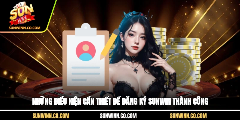 Những điều kiện cần thiết để đăng ký Sunwin thành công