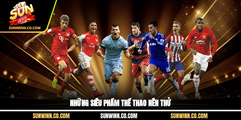 Những siêu phẩm thể thao nên thử