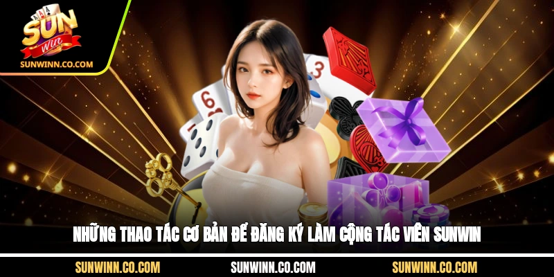 Những thao tác cơ bản để đăng ký làm cộng tác viên Sunwin