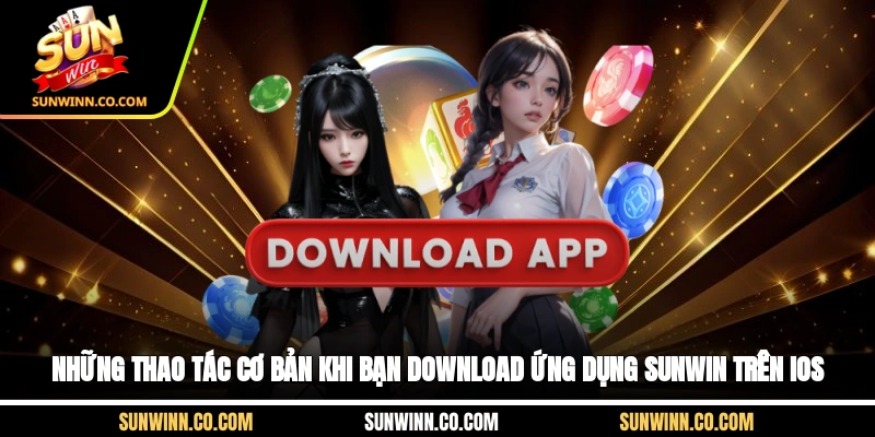 Những thao tác cơ bản khi bạn download ứng dụng Sunwin trên iOS