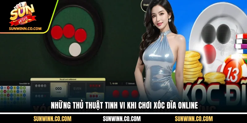 Những thủ thuật tinh vi khi chơi xóc đĩa online