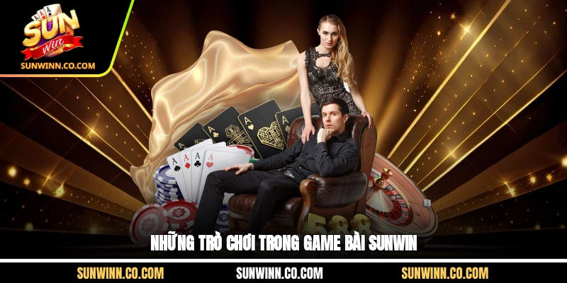 Những trò chơi trong game bài SUNWIN