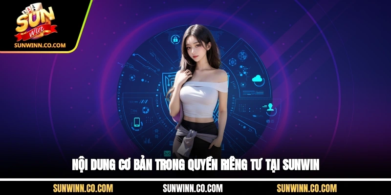 Nội dung cơ bản trong quyền riêng tư tại Sunwin