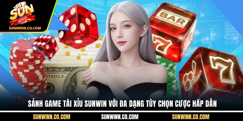 Sảnh game tài xỉu Sunwin với đa dạng tùy chọn cược hấp dẫn