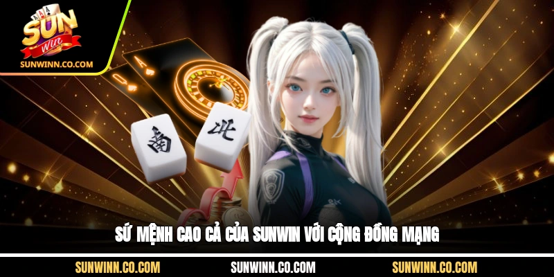 Sứ mệnh cao cả của Sunwin với cộng đồng mạng
