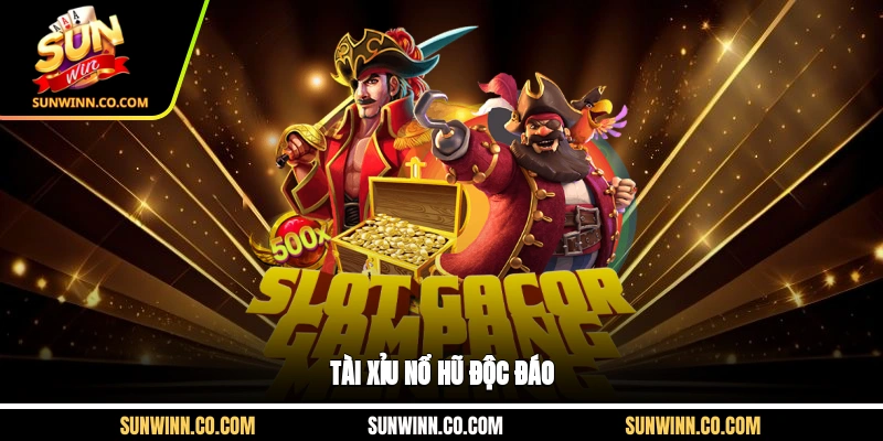 Tài xỉu nổ hũ độc đáo