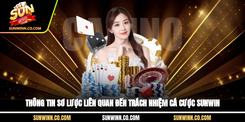 Thông tin sơ lược liên quan đến trách nhiệm cá cược Sunwin