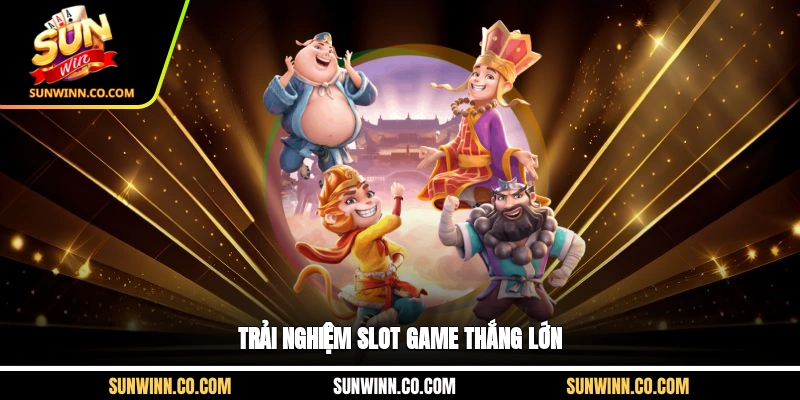 Trải nghiệm slot game thắng lớn
