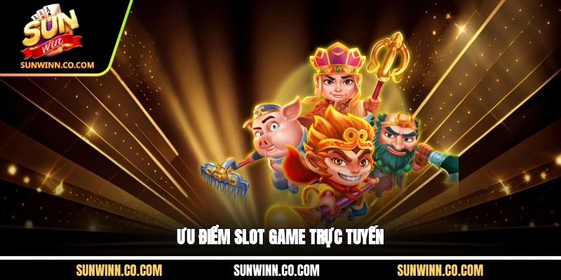 Ưu điểm slot game trực tuyến